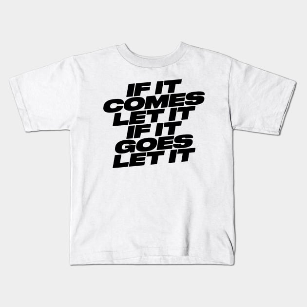 IF IT COMES LET IT Kids T-Shirt by TheCosmicTradingPost